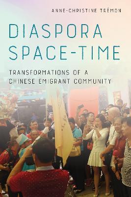 Diaspora Space-Time: Transformations of a Chinese Emigrant Community - Anne-Christine Tremon - cover