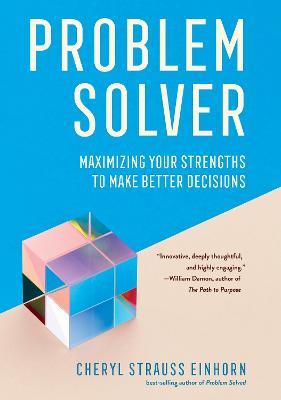 Problem Solver: Maximizing Your Strengths to Make Better Decisions - Cheryl Strauss Einhorn - cover