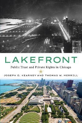 Lakefront: Public Trust and Private Rights in Chicago - Joseph D. Kearney,Thomas W. Merrill - cover
