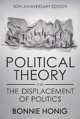 Political Theory and the Displacement of Politics - Bonnie Honig - cover