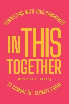 In This Together: Connecting with Your Community to Combat the Climate Crisis - Marianne E. Krasny - cover
