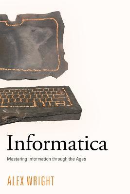 Informatica: Mastering Information through the Ages - Alex Wright - cover