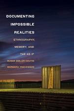 Documenting Impossible Realities: Ethnography, Memory, and the As If
