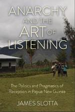 Anarchy and the Art of Listening: The Politics and Pragmatics of Reception in Papua New Guinea