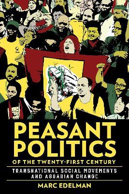 Peasant Politics of the Twenty-First Century: Transnational Social Movements and Agrarian Change - Marc Edelman - cover