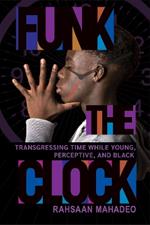 Funk the Clock: Transgressing Time While Young, Perceptive, and Black