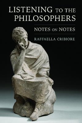 Listening to the Philosophers: Notes on Notes - Raffaella Cribiore - cover