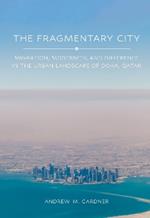 The Fragmentary City: Migration, Modernity, and Difference in the Urban Landscape of Doha, Qatar