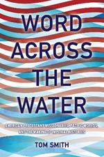 Word across the Water: American Protestant Missionaries, Pacific Worlds, and the Making of Imperial Histories
