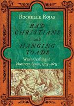 Bad Christians and Hanging Toads: Witch Crafting in Northern Spain, 1525–1675