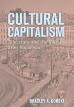 Cultural Capitalism: Literature and the Market after Socialism