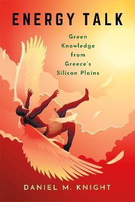 Energy Talk: Green Knowledge from Greece's Silicon Plains - Daniel M. Knight - cover