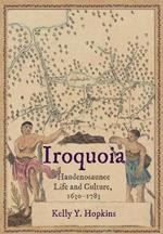 Iroquoia: Haudenosaunee Life and Culture, 1630–1783