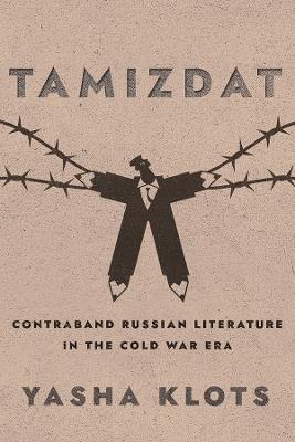Tamizdat: Contraband Russian Literature in the Cold War Era - Yasha Yakov Klots - cover