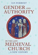 Gender and Authority in the Late Medieval Church: A New History
