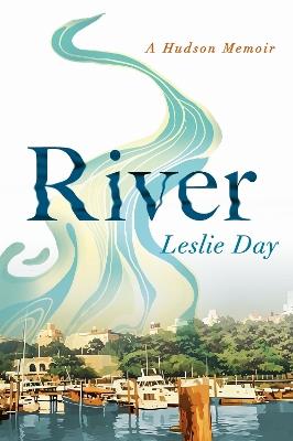 River: A Hudson Memoir - Leslie Day - cover