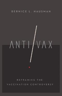 Anti/Vax: Reframing the Vaccination Controversy - Bernice L. Hausman - cover