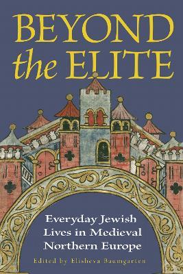 Beyond the Elite: Everyday Jewish Lives in Medieval Northern Europe - cover