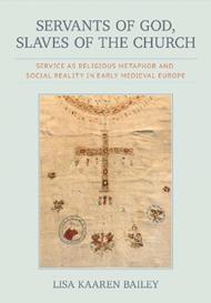 Servants of God, Slaves of the Church: Service As Religious Metaphor and Social Reality in Early Medieval Europe