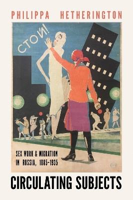 Circulating Subjects: Sex Work and Migration in Russia, 1885–1935 - Philippa Hetherington - cover