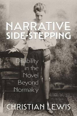 Narrative Side-Stepping: Disability in the Novel Beyond Normalcy - Christian Lewis - cover