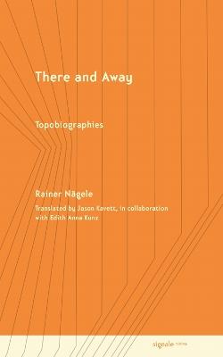 There and Away: Topobiographies - Rainer Nägele - cover