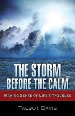 The Storm Before the Calm: Making Sense of Life's Troubles - Talbot Davis - cover