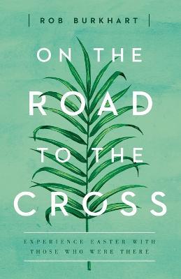 On The Road to the Cross - Rob Burkhart - cover
