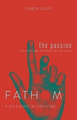 Fathom Bible Studies: The Passion Leader Guide - Katie Heierman - cover