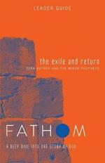 Fathom Bible Studies: The Exile and Return Leader Guide