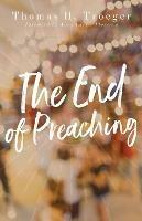 End of Preaching, The - Thomas H Troeger - cover