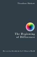 Beginning of Difference, The - Theodore Hiebert - cover
