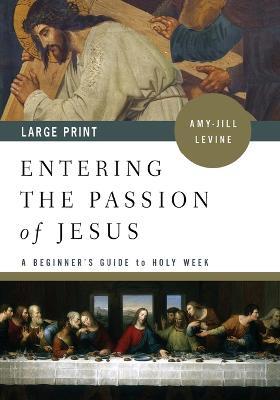 Entering the Passion of Jesus Large Print - Amy-Jill Levine - cover