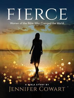 Fierce - Women's Bible Study Participant Workbook - Jennifer Cowart - cover