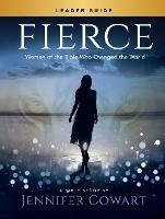 Fierce - Women's Bible Study Leader Guide - Jennifer Cowart - cover