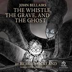 The Whistle, The Grave, and The Ghost