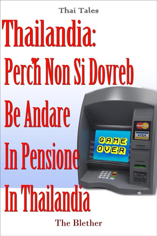 Thailandia: Perché non si dovrebbe andare in pensione in Thailandia - The Blether - ebook