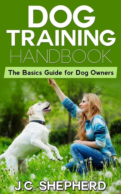 Dog Training Handbook: The Basics Guide for Dog Owners