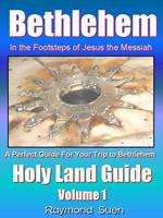 Bethlehem - In the Footsteps of Jesus the Messiah - Holy Land Guide