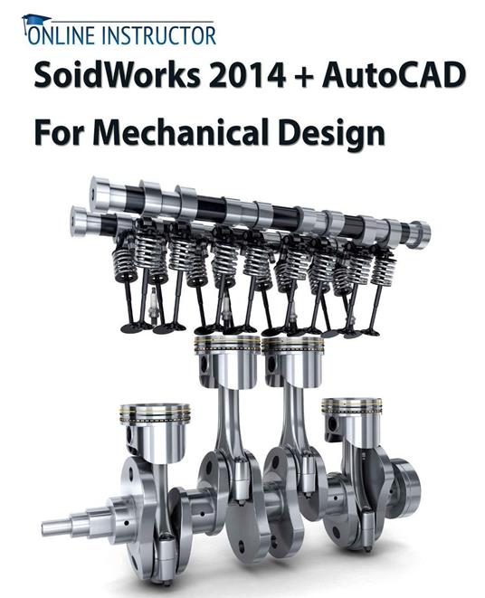 SolidWorks 2014 + AutoCAD 2014 For Mechanical Design