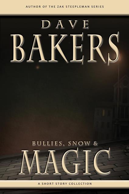 Bullies, Snow And Magic: A Short Story Collection - Dave Bakers - ebook