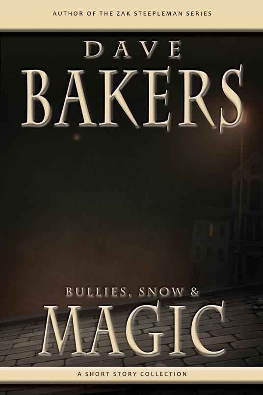 Bullies, Snow And Magic: A Short Story Collection - Dave Bakers - ebook