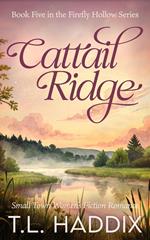 Cattail Ridge: A Small Town Women's Fiction Romance
