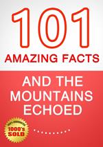 And the Mountains Echoed - 101 Amazing Facts You Didn't Know