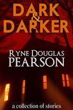 Dark and Darker: A Collection Of Stories
