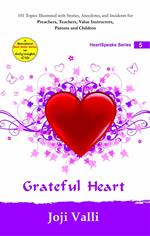 Grateful Heart: HeartSpeaks Series - 5 (101 topics illustrated with stories, anecdotes, and incidents for preachers, teachers, value instructors, parents and children) by Joji Valli
