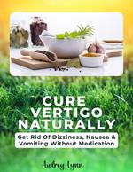 Cure Vertigo And Dizziness Naturally