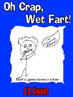 Oh Crap, Wet Fart!