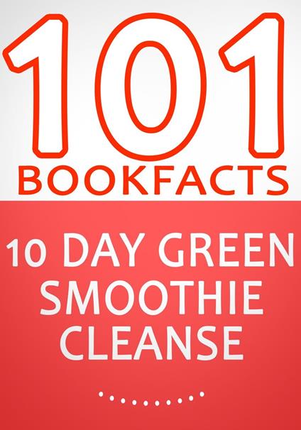 10-Day Green Smoothie Cleanse: Lose Up to 15 Pounds in 10 Days! - 101 Amazing Facts You didn't Know