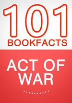 Act of War - 101 Amazing Facts You Didn't Know
